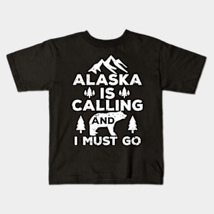 Alaska Is Calling And I Must Go Kids T-Shirt